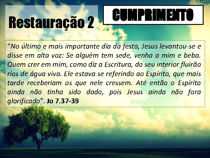 Restauração 2 CUMPRIMENTO “No último e mais importante dia da festa, Jesus levantou-se e