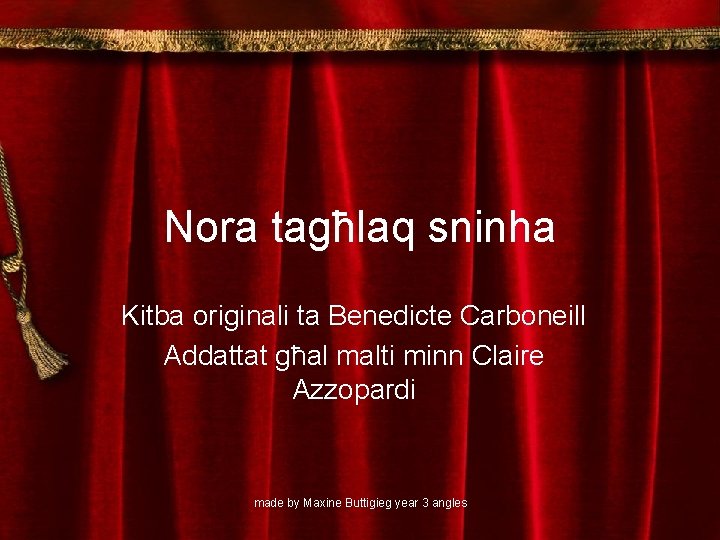 Nora tagħlaq sninha Kitba originali ta Benedicte Carboneill Addattat għal malti minn Claire Azzopardi