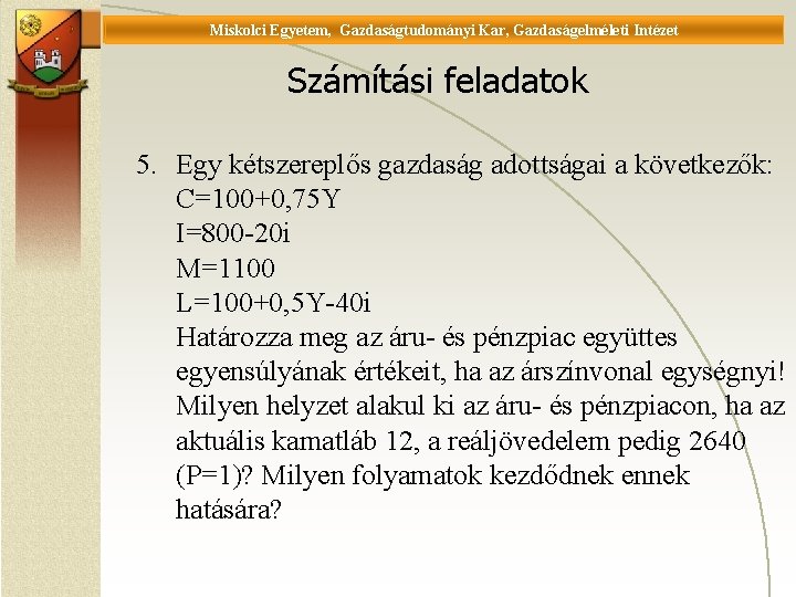 Miskolci Egyetem, Gazdaságtudományi Kar, Gazdaságelméleti Intézet Universität Miskolc, Fakultät für Wirtschaftswissenschaften, Istitut für Wirtschaftstheorie Miskolci Egyetem, Gazdaságtudományi Kar, Gazdaságelméleti Intézet Universität Miskolc, Fakultät für Wirtschaftswissenschaften, Istitut für Wirtschaftstheorie