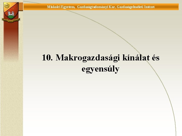 Miskolci Egyetem, Gazdaságtudományi Kar, Gazdaságelméleti Intézet Universität Miskolc, Fakultät für Wirtschaftswissenschaften, Istitut für Wirtschaftstheorie