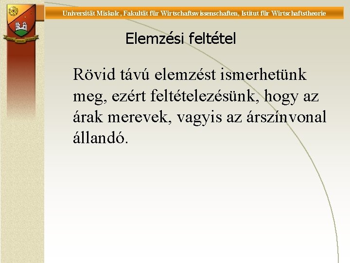 Universität Miskolc, Fakultät für Wirtschaftswissenschaften, Istitut für Wirtschaftstheorie Elemzési feltétel Rövid távú elemzést ismerhetünk