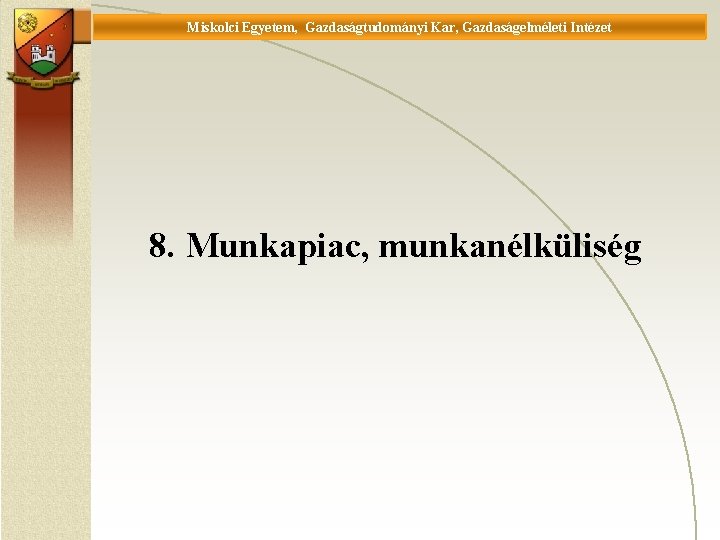 Miskolci Egyetem, Gazdaságtudományi Kar, Gazdaságelméleti Intézet Universität Miskolc, Fakultät für Wirtschaftswissenschaften, Istitut für Wirtschaftstheorie