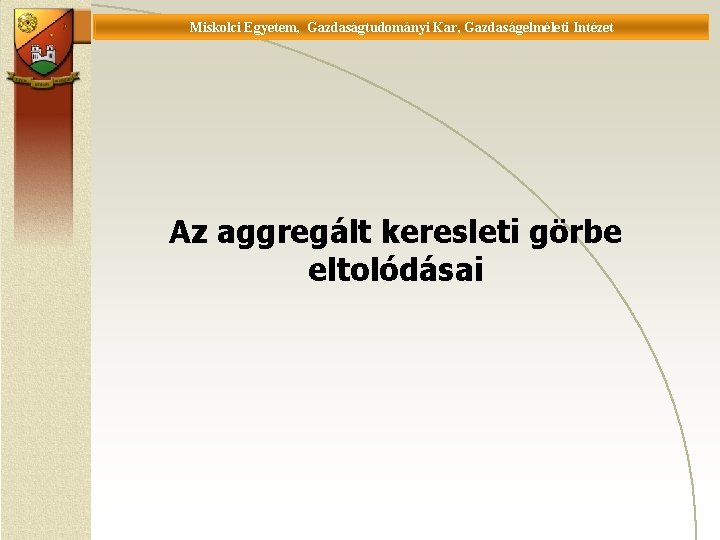 Miskolci Egyetem, Gazdaságtudományi Kar, Gazdaságelméleti Intézet Universität Miskolc, Fakultät für Wirtschaftswissenschaften, Istitut für Wirtschaftstheorie