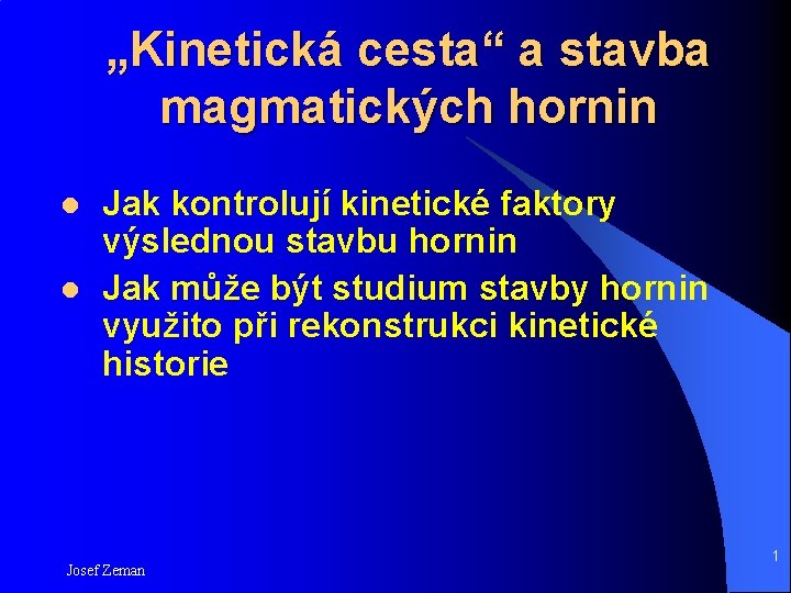 „Kinetická cesta“ a stavba magmatických hornin l l Jak kontrolují kinetické faktory výslednou stavbu