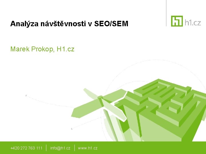 Analýza návštěvnosti v SEO/SEM Marek Prokop, H 1. cz +420 272 763 111 info@h