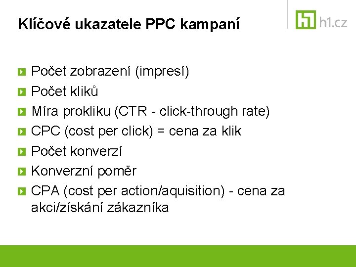 Klíčové ukazatele PPC kampaní Počet zobrazení (impresí) Počet kliků Míra prokliku (CTR - click-through