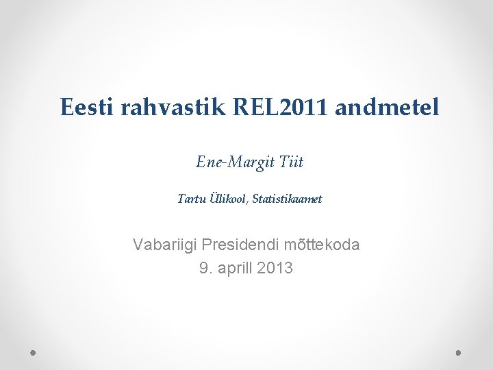 Eesti rahvastik REL 2011 andmetel Ene-Margit Tiit Tartu Ülikool, Statistikaamet Vabariigi Presidendi mõttekoda 9.