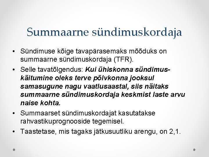 Summaarne sündimuskordaja • Sündimuse kõige tavapärasemaks mõõduks on summaarne sündimuskordaja (TFR). • Selle tavatõlgendus: