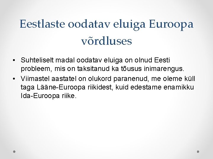 Eestlaste oodatav eluiga Euroopa võrdluses • Suhteliselt madal oodatav eluiga on olnud Eesti probleem,