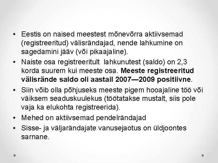  • Eestis on naised meestest mõnevõrra aktiivsemad (registreeritud) välisrändajad, nende lahkumine on sagedamini
