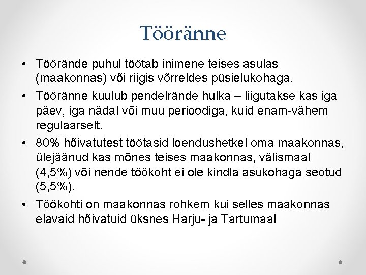 Tööränne • Töörände puhul töötab inimene teises asulas (maakonnas) või riigis võrreldes püsielukohaga. •