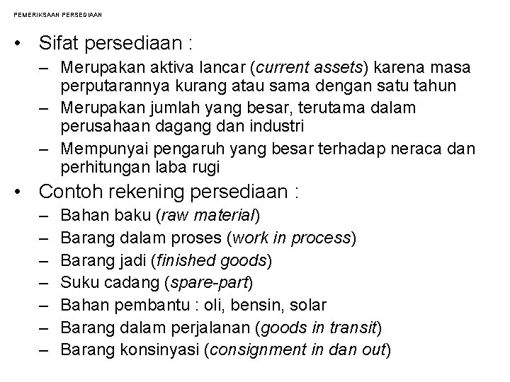 PEMERIKSAAN PERSEDIAAN • Sifat persediaan : – Merupakan aktiva lancar (current assets) karena masa PEMERIKSAAN PERSEDIAAN • Sifat persediaan : – Merupakan aktiva lancar (current assets) karena masa