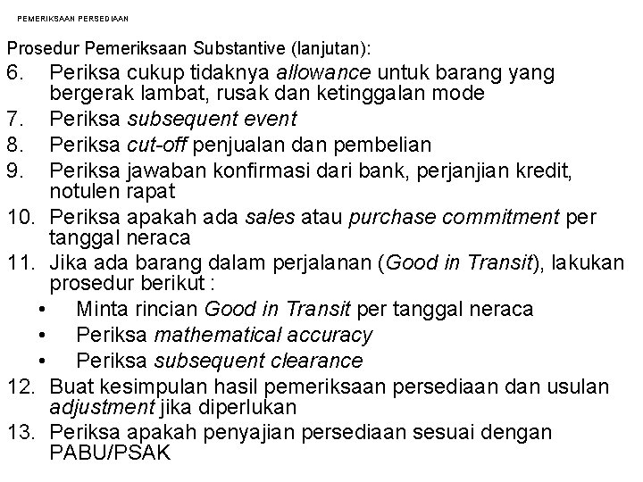 PEMERIKSAAN PERSEDIAAN Prosedur Pemeriksaan Substantive (lanjutan): 6. Periksa cukup tidaknya allowance untuk barang yang