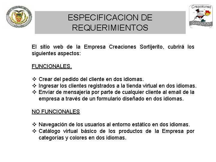 ESPECIFICACION DE REQUERIMIENTOS El sitio web de la Empresa Creaciones Sortijerito, cubrirá los siguientes