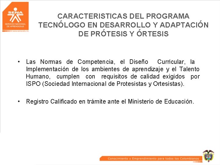 CARACTERISTICAS DEL PROGRAMA TECNÓLOGO EN DESARROLLO Y ADAPTACIÓN DE PRÓTESIS Y ÓRTESIS • Las