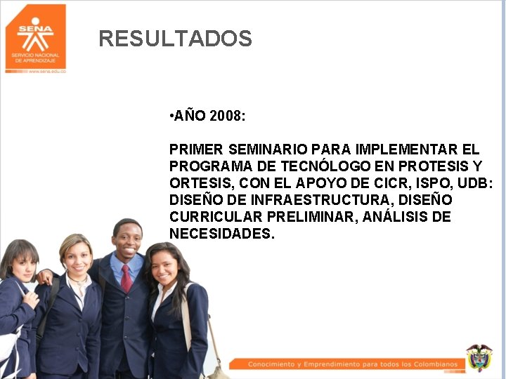 RESULTADOS • AÑO 2008: PRIMER SEMINARIO PARA IMPLEMENTAR EL PROGRAMA DE TECNÓLOGO EN PROTESIS