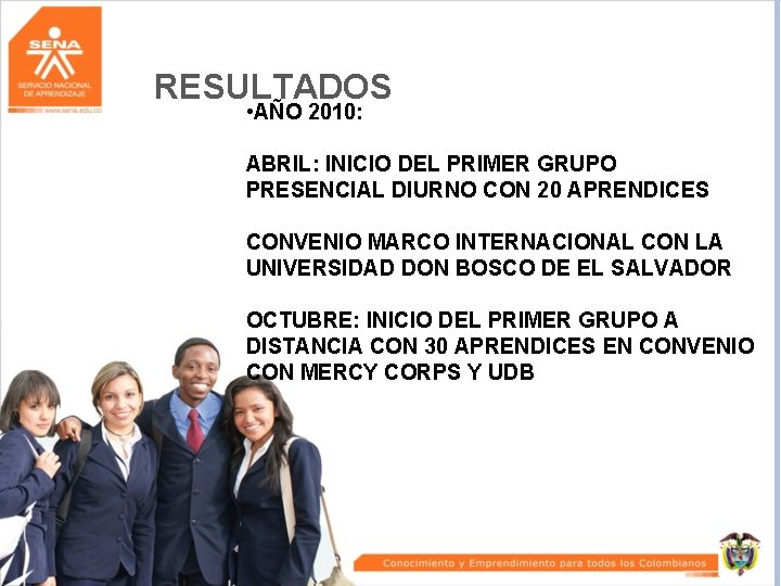 RESULTADOS • AÑO 2010: ABRIL: INICIO DEL PRIMER GRUPO PRESENCIAL DIURNO CON 20 APRENDICES