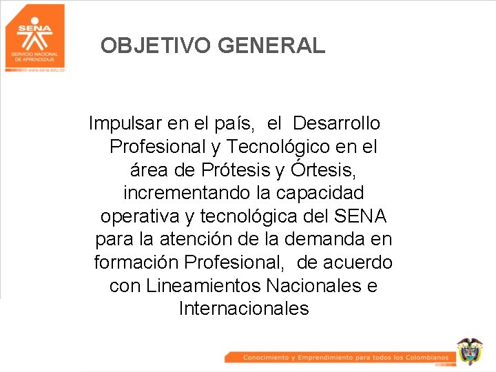 OBJETIVO GENERAL Impulsar en el país, el Desarrollo Profesional y Tecnológico en el área