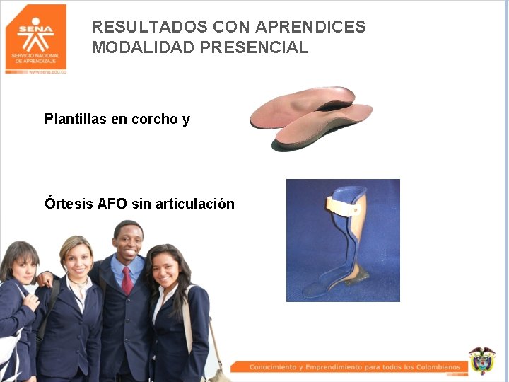 RESULTADOS CON APRENDICES MODALIDAD PRESENCIAL Plantillas en corcho y Órtesis AFO sin articulación 