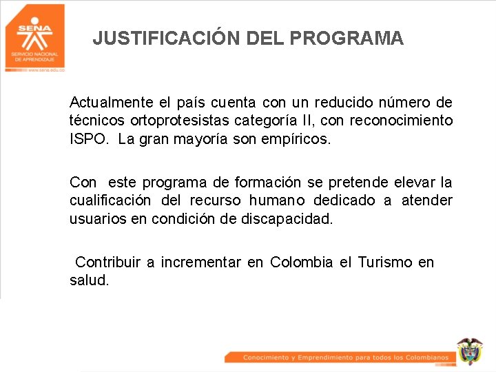 JUSTIFICACIÓN DEL PROGRAMA Actualmente el país cuenta con un reducido número de técnicos ortoprotesistas