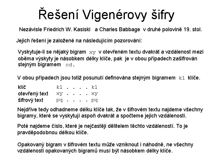 Řešení Vigenérovy šifry Nezávisle Friedrich W. Kasiski a Charles Babbage v druhé polovině 19.