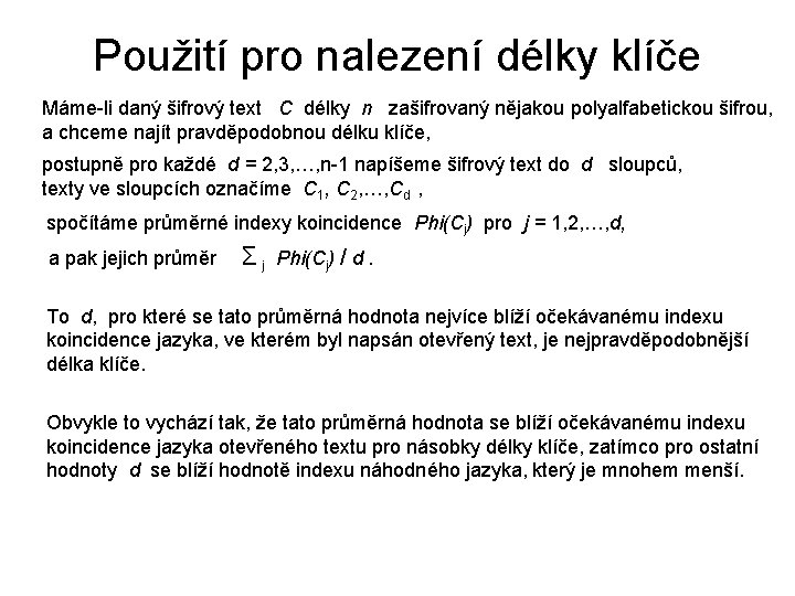 Použití pro nalezení délky klíče Máme-li daný šifrový text C délky n zašifrovaný nějakou