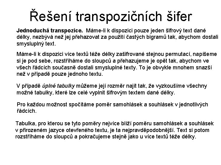 Řešení transpozičních šifer Jednoduchá transpozice. Máme-li k dispozici pouze jeden šifrový text dané délky,