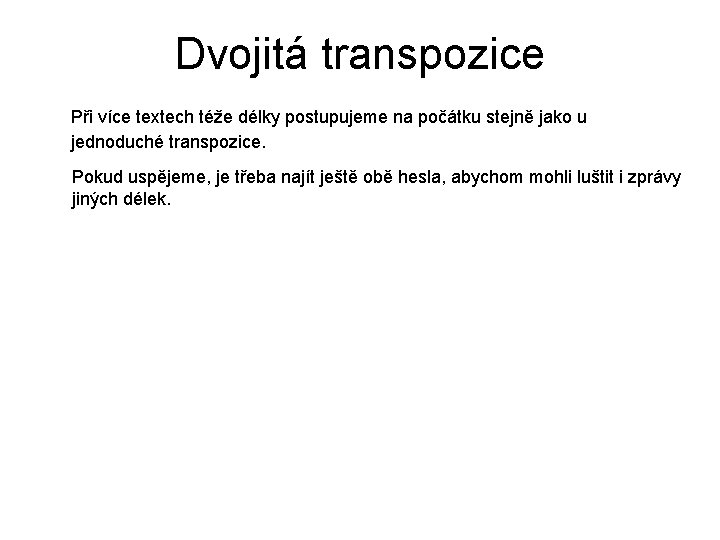 Dvojitá transpozice Při více textech téže délky postupujeme na počátku stejně jako u jednoduché