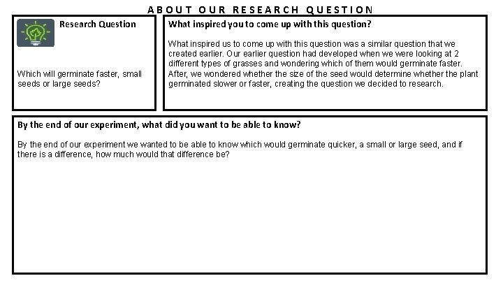 ABOUT OUR RESEARCH QUESTION Research Question Which will germinate faster, small seeds or large