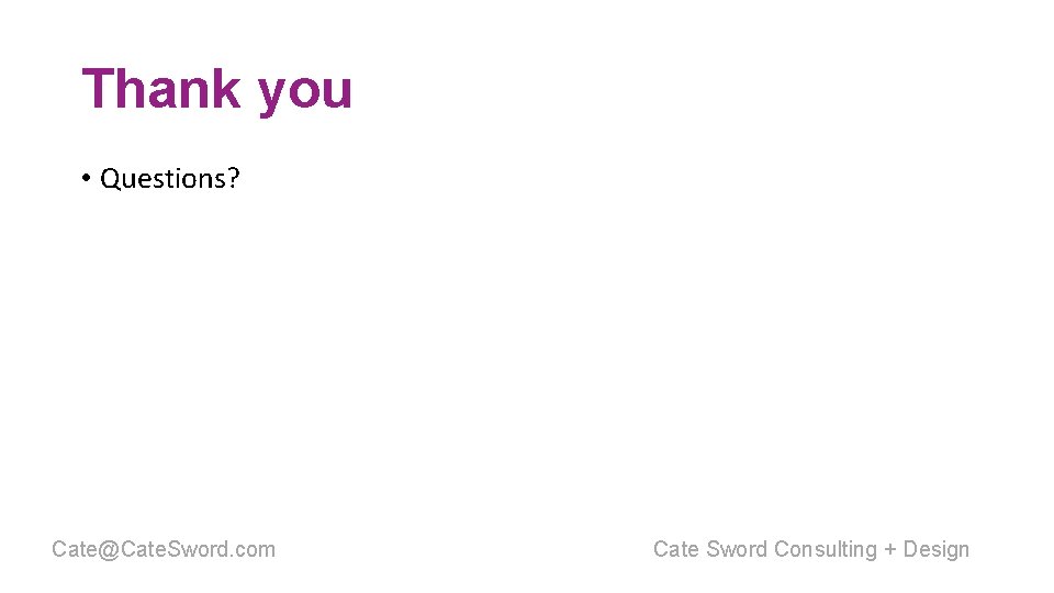 Thank you • Questions? Cate@Cate. Sword. com Cate Sword Consulting + Design 
