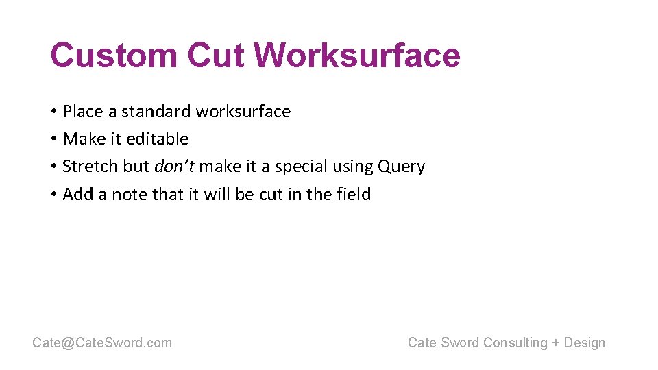 Custom Cut Worksurface • Place a standard worksurface • Make it editable • Stretch