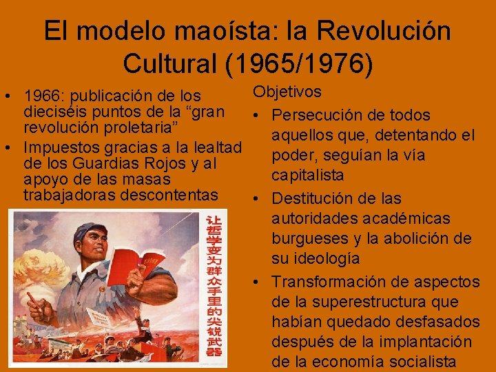 El modelo maoísta: la Revolución Cultural (1965/1976) Objetivos • 1966: publicación de los dieciséis