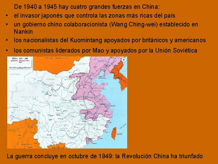 De 1940 a 1945 hay cuatro grandes fuerzas en China: • el invasor japonés