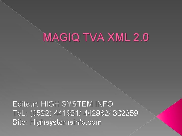 MAGIQ TVA XML 2. 0 Editeur: HIGH SYSTEM INFO TéL: (0522) 441921/ 442962/ 302259