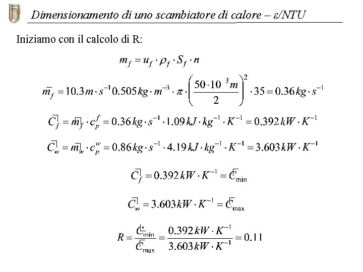 Dimensionamento di uno scambiatore di calore – ε/NTU Iniziamo con il calcolo di R: