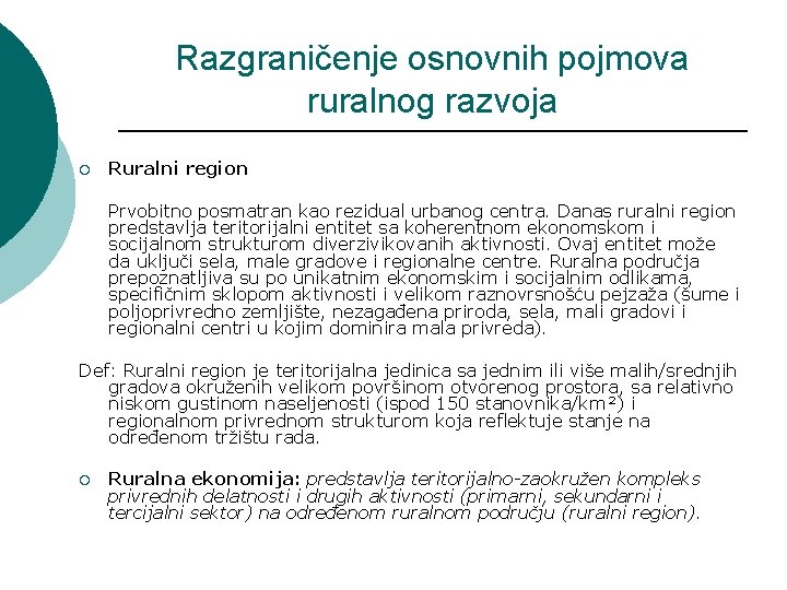 Razgraničenje osnovnih pojmova ruralnog razvoja ¡ Ruralni region Prvobitno posmatran kao rezidual urbanog centra.