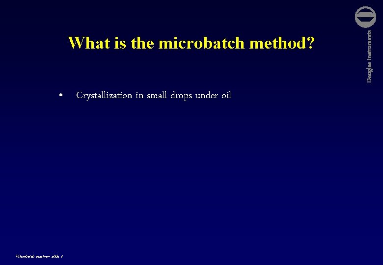  • Crystallization in small drops under oil Microbatch seminar- slide 4 Douglas Instruments