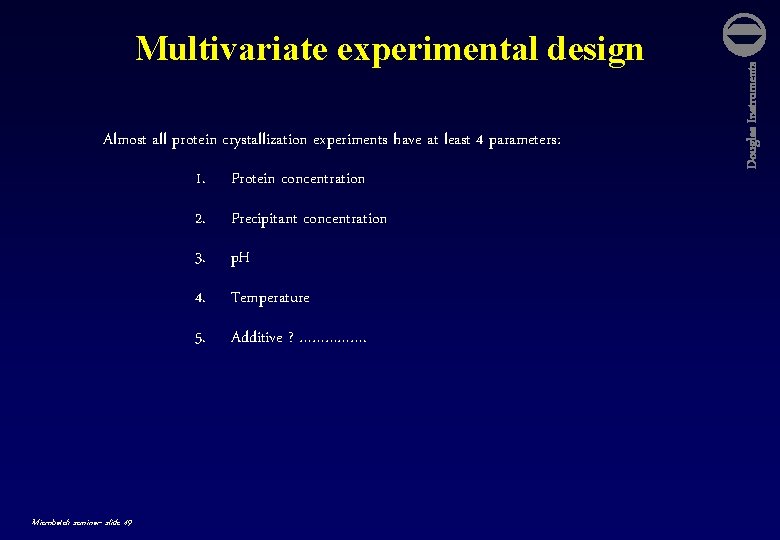 Almost all protein crystallization experiments have at least 4 parameters: Microbatch seminar- slide 49