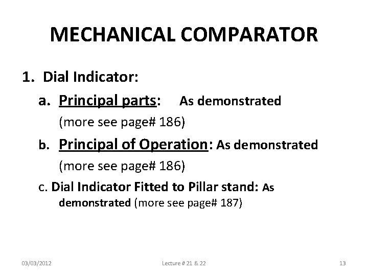 MECHANICAL COMPARATOR 1. Dial Indicator: a. Principal parts: As demonstrated (more see page# 186)