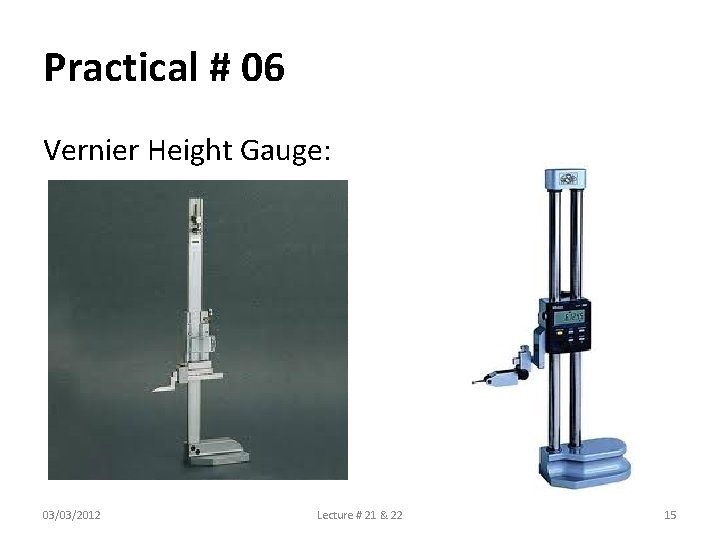 Practical # 06 Vernier Height Gauge: 03/03/2012 Lecture # 21 & 22 15 