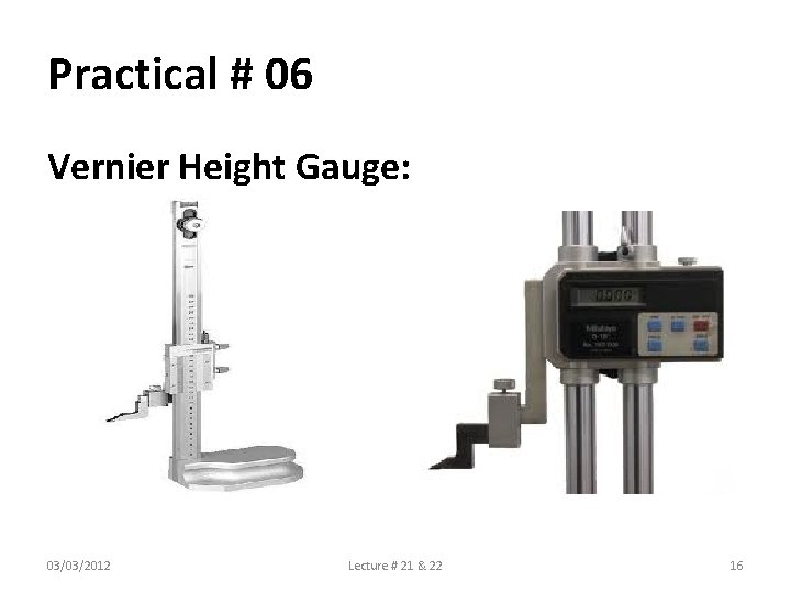 Practical # 06 Vernier Height Gauge: 03/03/2012 Lecture # 21 & 22 16 