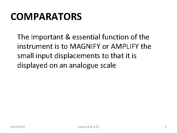 COMPARATORS The Important & essential function of the instrument is to MAGNIFY or AMPLIFY