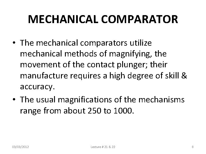 MECHANICAL COMPARATOR • The mechanical comparators utilize mechanical methods of magnifying, the movement of