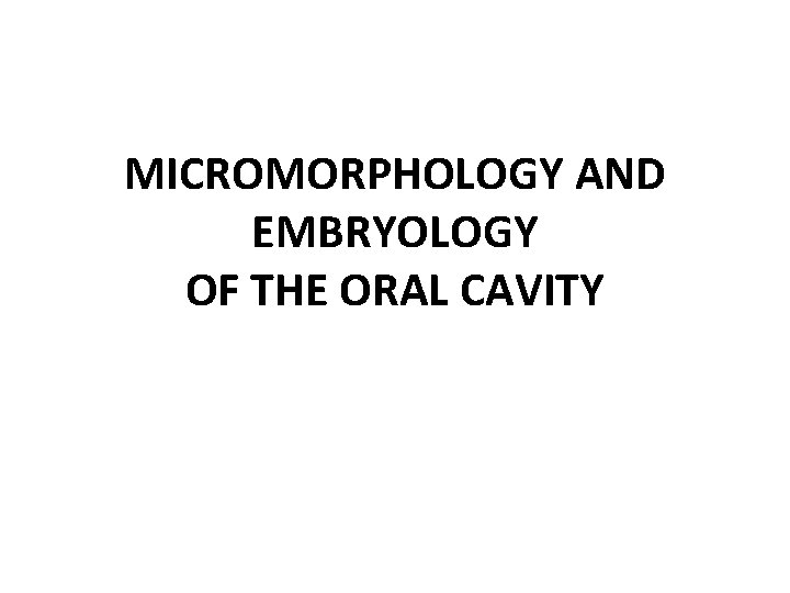 MICROMORPHOLOGY AND EMBRYOLOGY OF THE ORAL CAVITY 