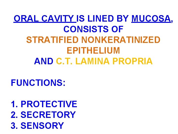 ORAL CAVITY IS LINED BY MUCOSA, CONSISTS OF STRATIFIED NONKERATINIZED EPITHELIUM AND C. T.