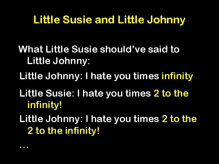 Little Susie and Little Johnny What Little Susie should’ve said to Little Johnny: I