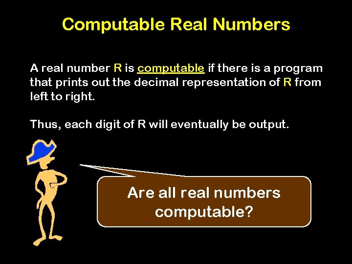 Computable Real Numbers A real number R is computable if there is a program