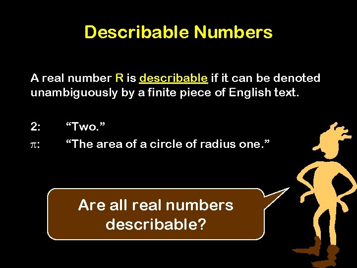 Describable Numbers A real number R is describable if it can be denoted unambiguously