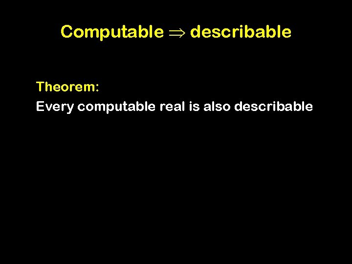 Computable describable Theorem: Every computable real is also describable 