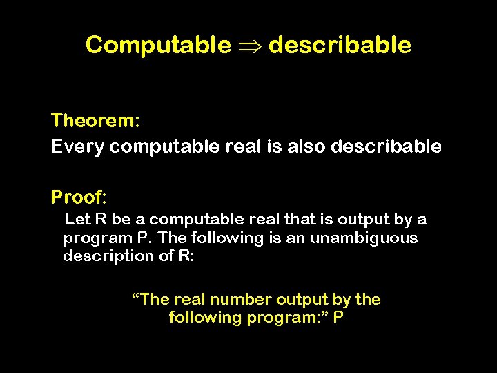 Computable describable Theorem: Every computable real is also describable Proof: Let R be a